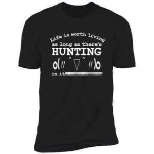 life is worth living as long as there's hunting in it | kaomoj shirt