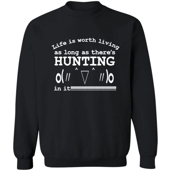 life is worth living as long as theres hunting in it kaomoj sweatshirt