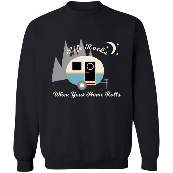 life rocks caravan camper home sweatshirt