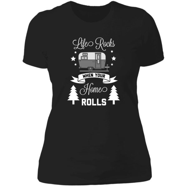 life rocks when your home rolls funny camping lady t-shirt