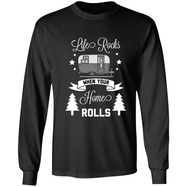 life rocks when your home rolls funny camping long sleeve