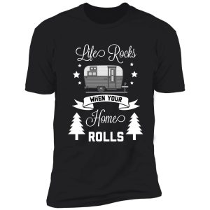 life rocks when your home rolls funny camping shirt