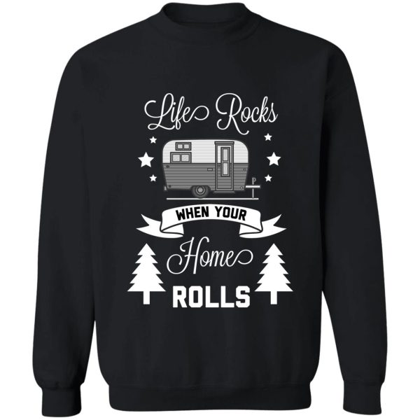 life rocks when your home rolls funny camping sweatshirt