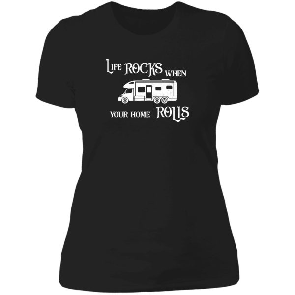 life rocks when your home rolls motorhome t shirt lady t-shirt