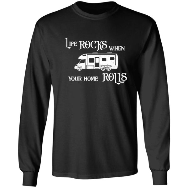 life rocks when your home rolls motorhome t shirt long sleeve