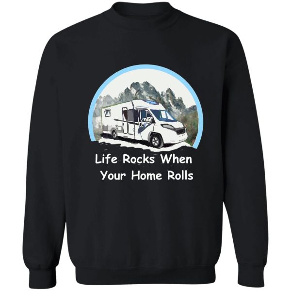 life rocks when your home rolls sweatshirt