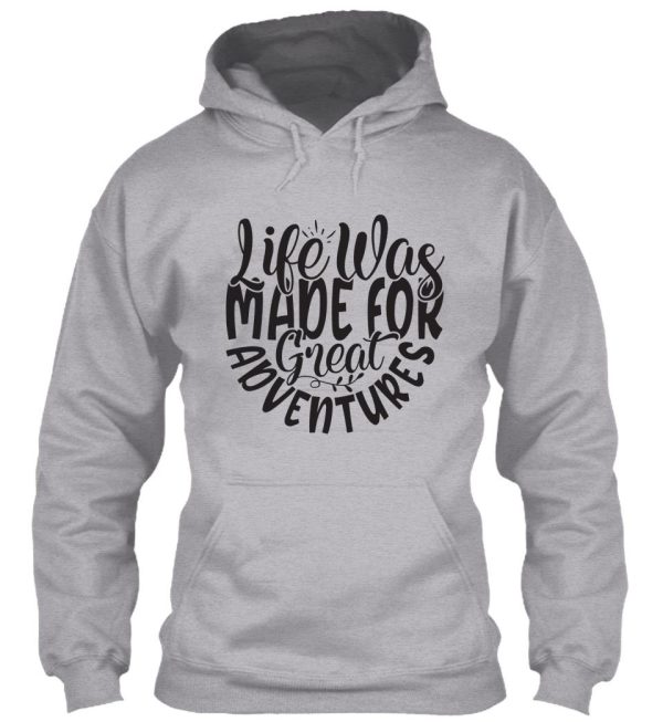 life was made for great adventures - funny camping quotes hoodie