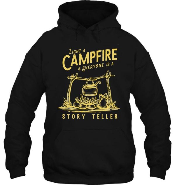 light a campfire & everyone is a storyteller camping hiking hoodie