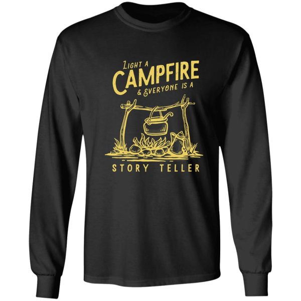 light a campfire & everyone is a storyteller camping hiking long sleeve