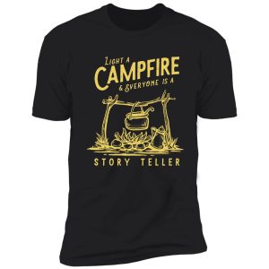 light a campfire & everyone is a storyteller camping / hiking shirt