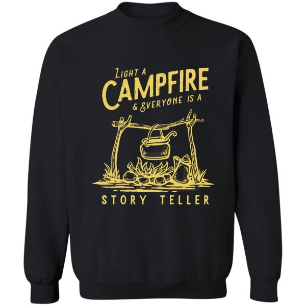 light a campfire & everyone is a storyteller camping hiking sweatshirt