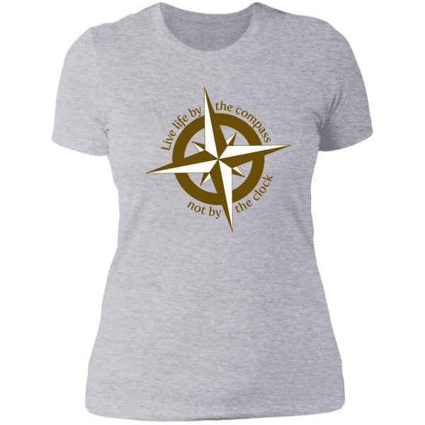 live by the compass not the clock lady t-shirt