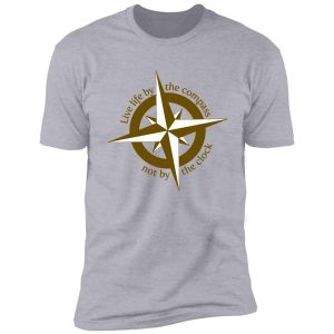 live by the compass, not the clock shirt