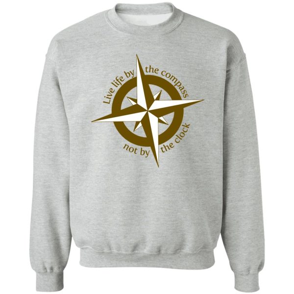 live by the compass not the clock sweatshirt