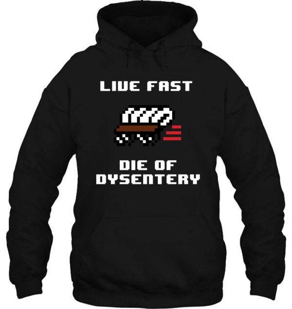 live fast die of dysentery hoodie