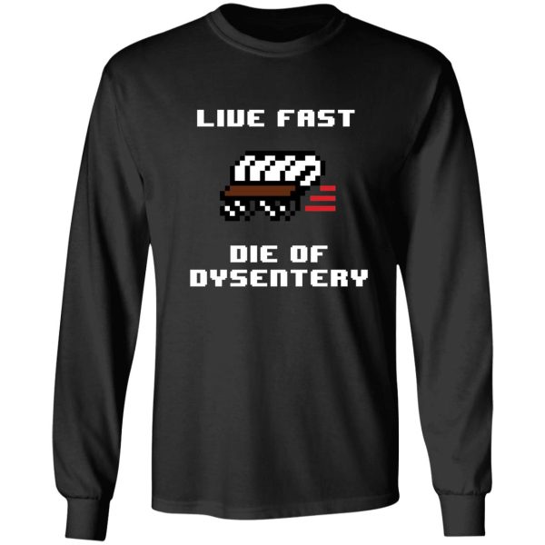 live fast die of dysentery long sleeve
