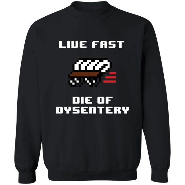 live fast die of dysentery sweatshirt