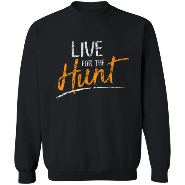 live for the hunt sweatshirt