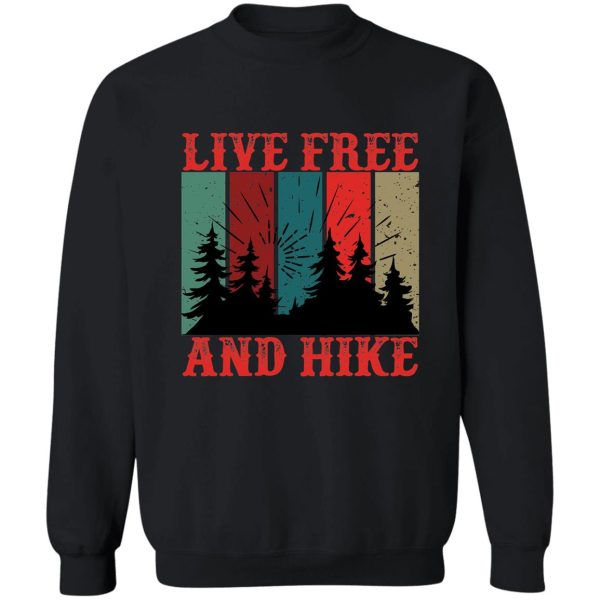 live free and hike sweatshirt