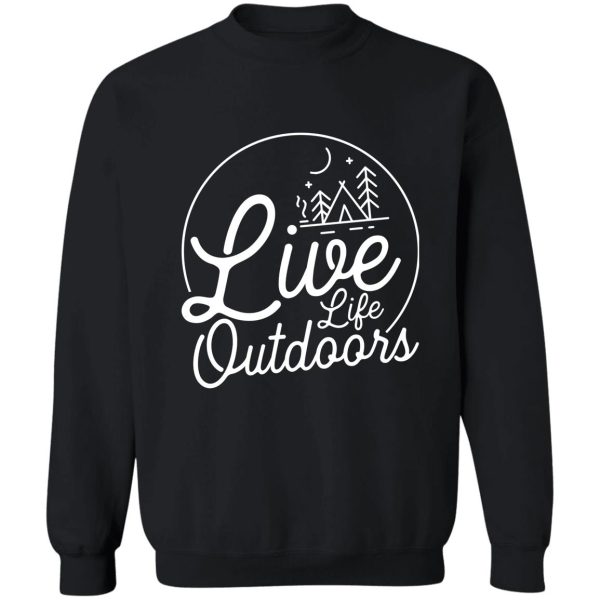 live life outdoors sweatshirt