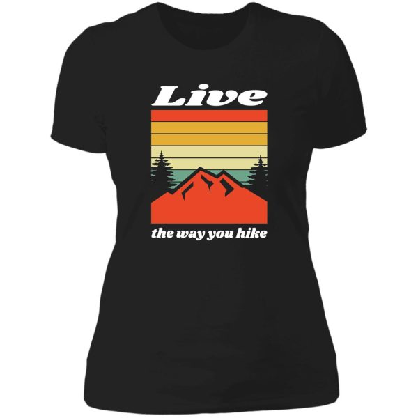 live the way you hike lady t-shirt