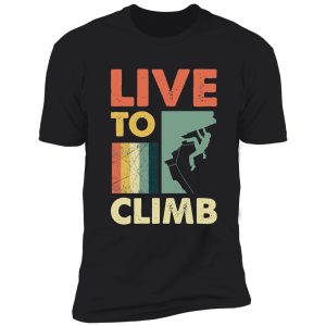 live to climb shirt