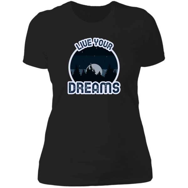 live your (nature) dreams lady t-shirt
