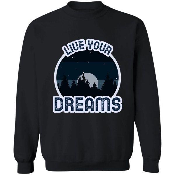 live your (nature) dreams sweatshirt