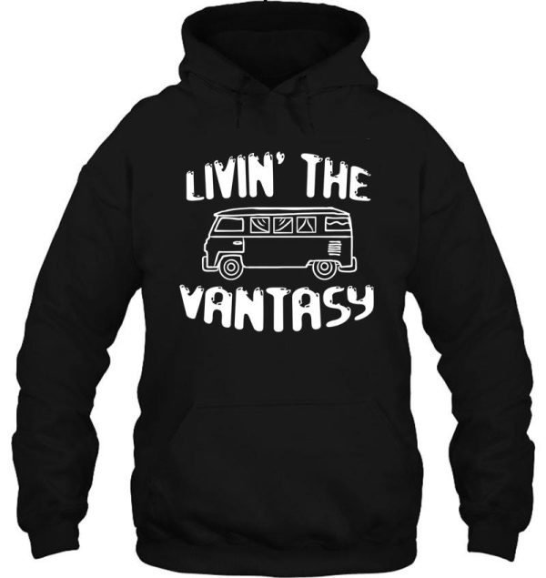 livin the vantasy funny gift van life ideas for campers camping lovers outdoors adventure costumes men women teens adults boys girls birthday or valentines day gifts 2021 hoodie