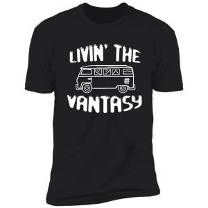 livin' the vantasy funny gift van life ideas for campers camping lovers outdoors adventure costumes men women teens adults boys girls birthday or valentines day gifts 2021 shirt