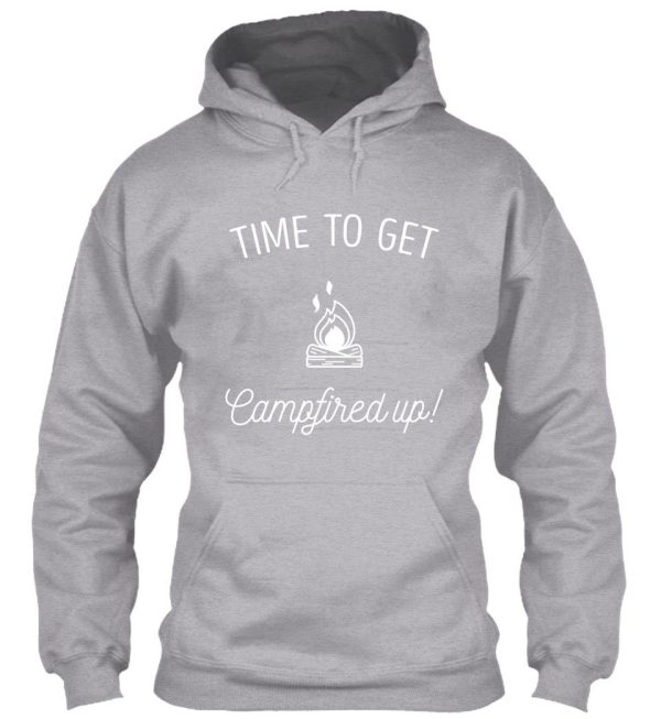 love camping and campfires get campfired up hoodie