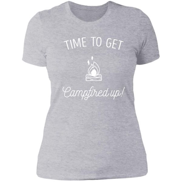 love camping and campfires get campfired up lady t-shirt