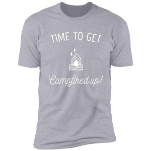 love camping and campfires get campfired up shirt