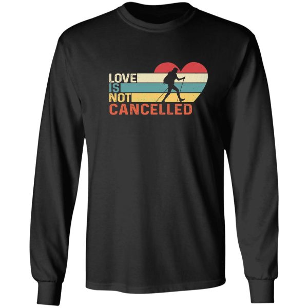 love is not cancelled hiking long sleeve