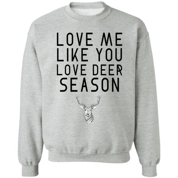 love me like you love deer season sweatshirt