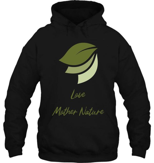 love mother nature design. hoodie