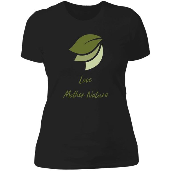 love mother nature design. lady t-shirt
