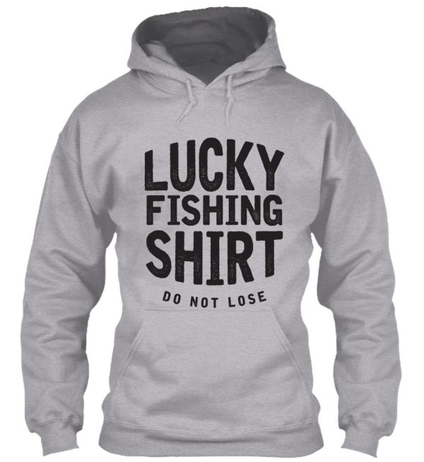lucky fishing shirts do not lose good luck fly fishing gifts fisherman shirts funny fishing hoodie