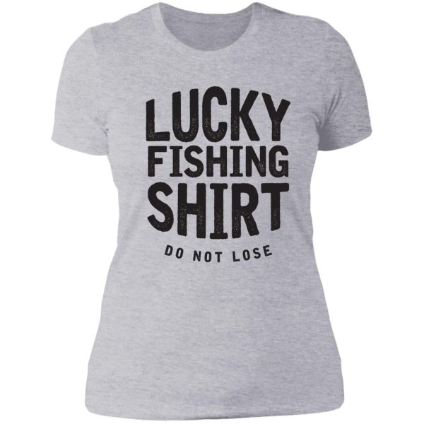 lucky fishing shirts do not lose good luck fly fishing gifts fisherman shirts funny fishing lady t-shirt