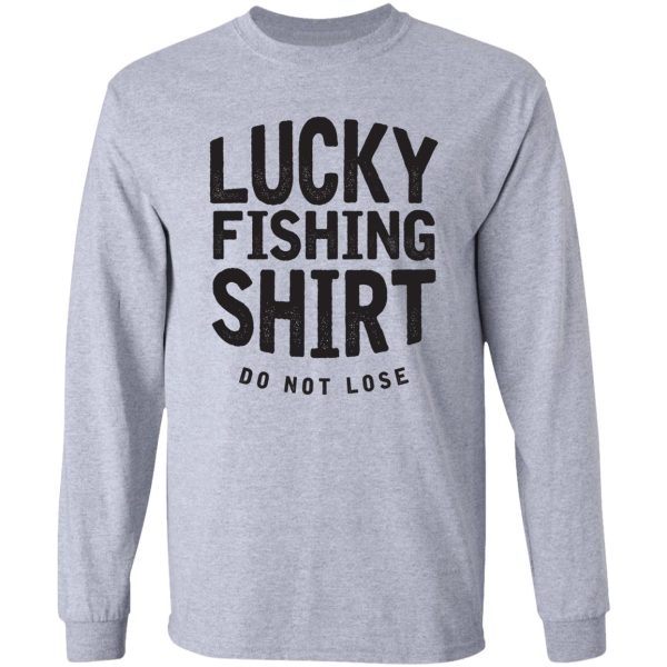 lucky fishing shirts do not lose good luck fly fishing gifts fisherman shirts funny fishing long sleeve
