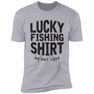 lucky fishing shirts do not lose good luck fly fishing gifts fisherman shirts funny fishing shirt