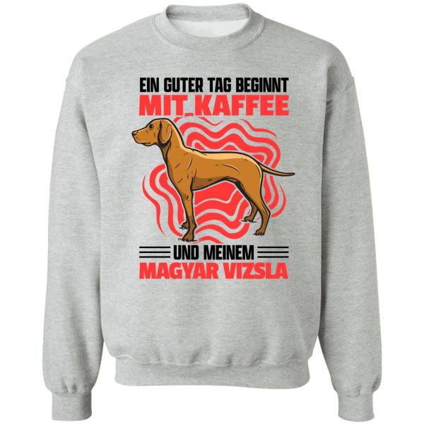 magyar vizsla and coffee pointing dog saying sweatshirt