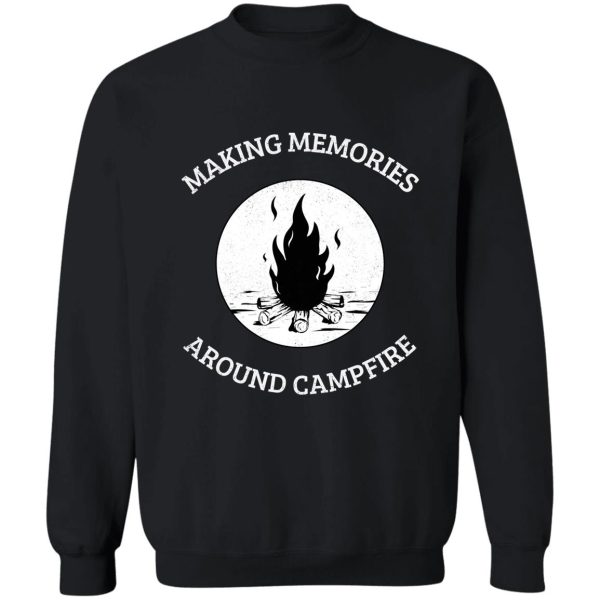 making memories around campfire sweatshirt