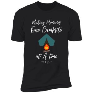 making memories one campsite at a time shirt