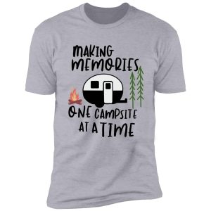 making memories one campsite at a time shirt