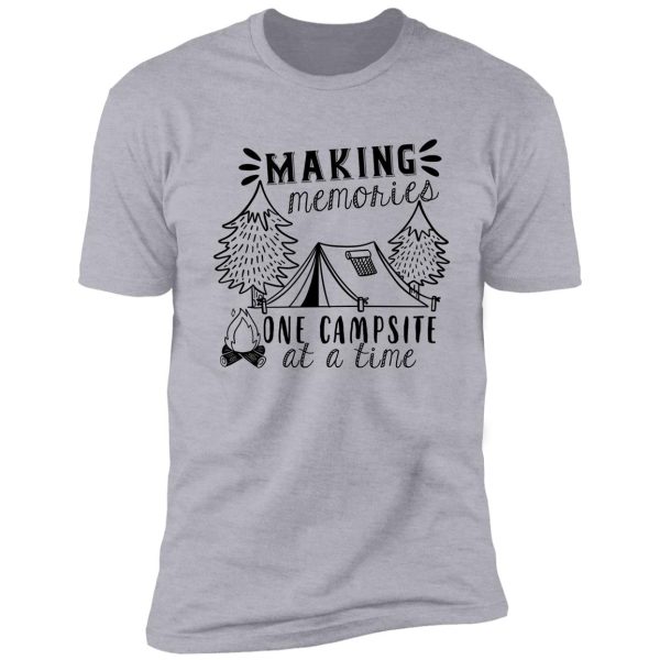 making memories one campsite at a time shirt shirt