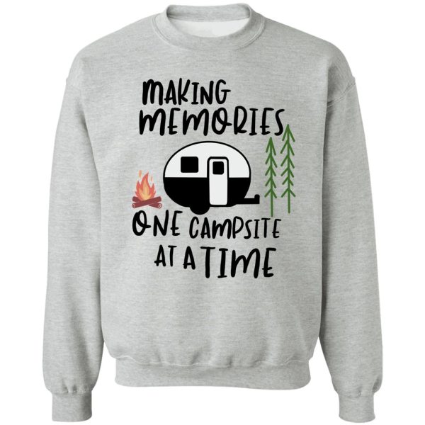 making memories one campsite at a time sweatshirt