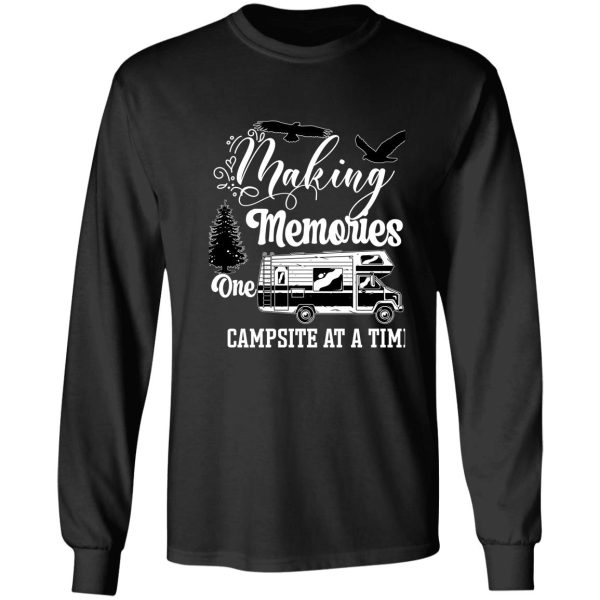 making memories one campsite at a time t-shirt long sleeve