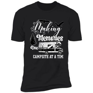 making memories one campsite at a time t-shirt shirt