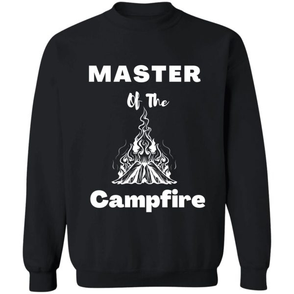 master of the campfire sweatshirt